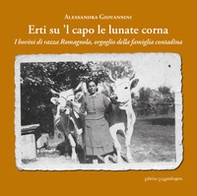 Erti su 'l capo le lunate corna. I bovini di razza romagnola, orgoglio della famiglia contadina - Librerie.coop