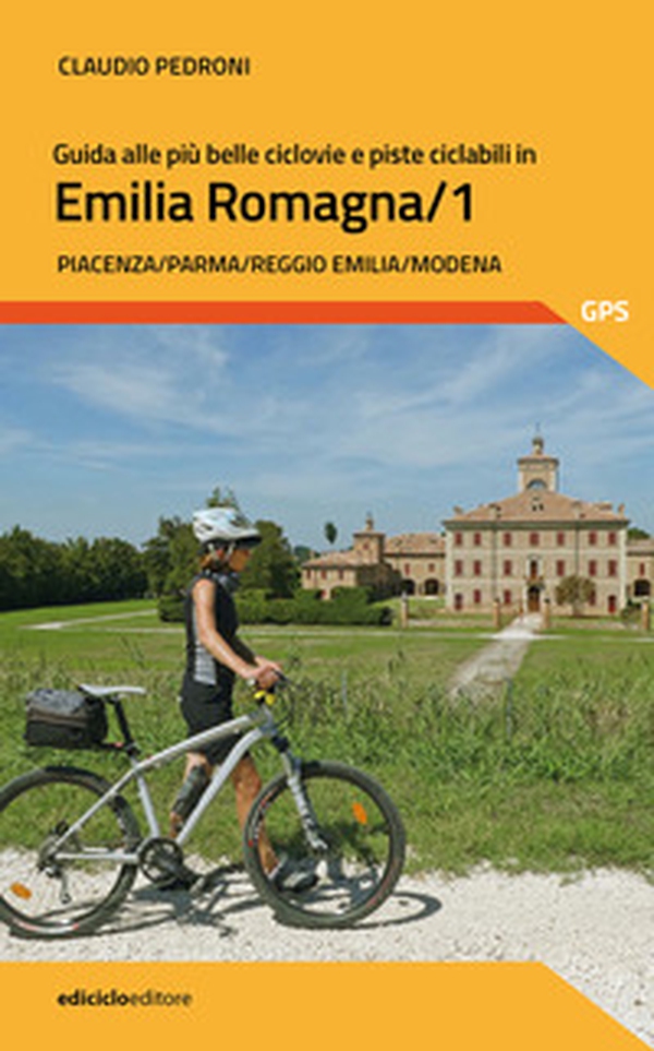 Guida alle più belle ciclovie e piste ciclabili in Emilia Romagna - Vol. 1 - Librerie.coop Guida alle più belle ciclovie e piste ciclabili in Emilia Romagna - Vol. 1 - Librerie.coop