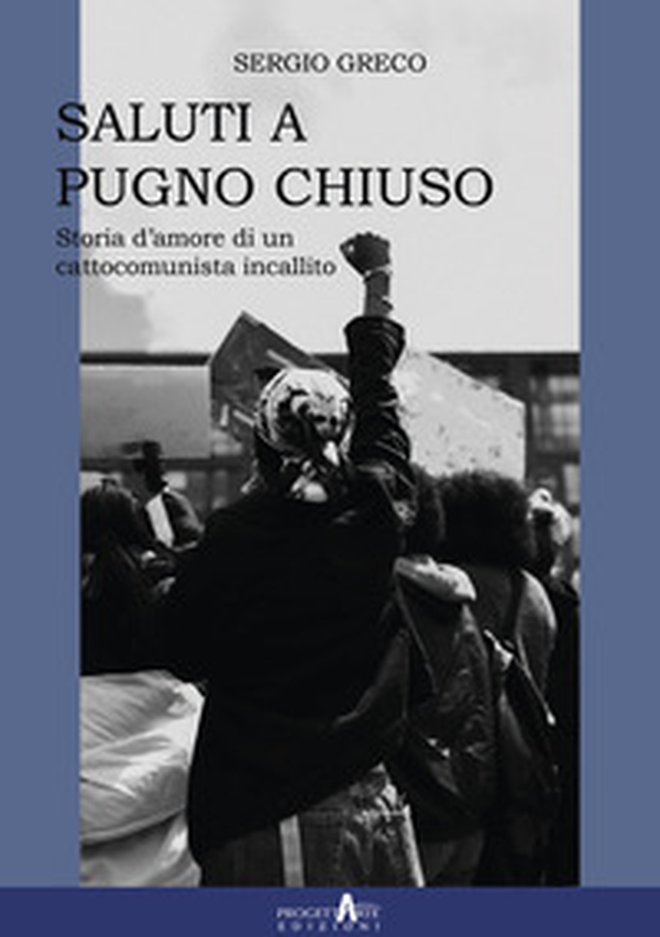 Saluti a pugno chiuso. Storia d'amore di un cattocomunista incallito - Librerie.coop Saluti a pugno chiuso. Storia d'amore di un cattocomunista incallito - Librerie.coop