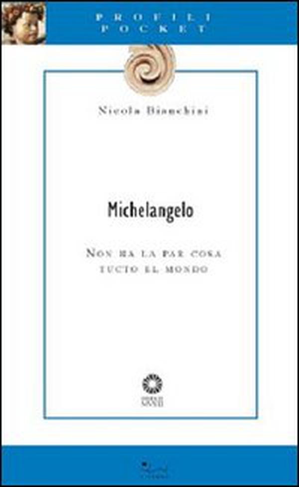 Michelangelo. Non ha la par cosa tucto el mondo - Librerie.coop Michelangelo. Non ha la par cosa tucto el mondo - Librerie.coop
