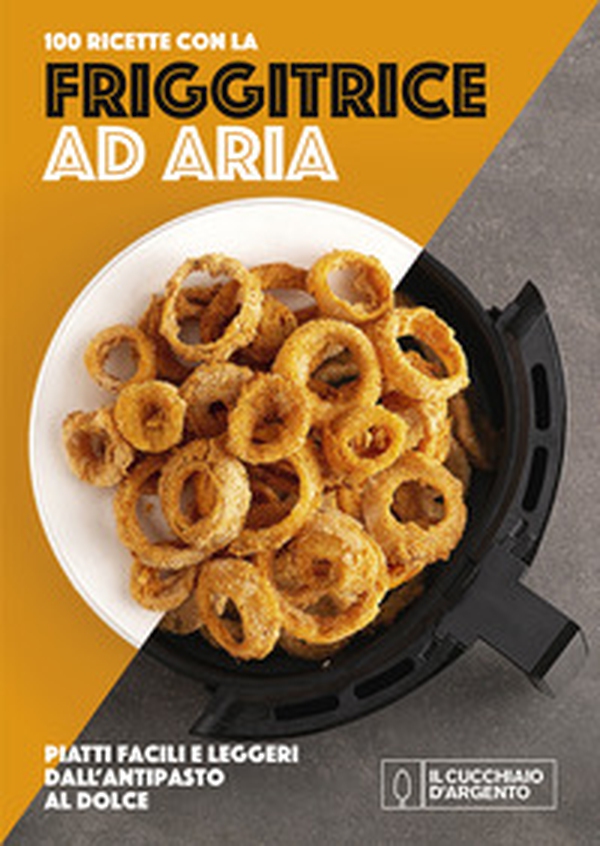 Cucchiaio d'Argento. Friggitrice ad aria 100 ricette - Librerie.coop Cucchiaio d'Argento. Friggitrice ad aria 100 ricette - Librerie.coop
