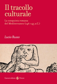 Il tracollo culturale. La conquista romana del Mediterraneo (146-145 a.C.) - Librerie.coop