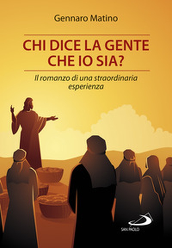 Chi dice la gente che io sia? Il romanzo di una straordinaria esperienza - Librerie.coop Chi dice la gente che io sia? Il romanzo di una straordinaria esperienza - Librerie.coop