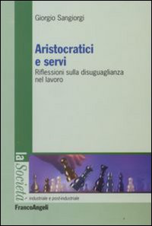 Aristocratici e servi. Riflessioni sulla disuguaglianza nel lavoro - Librerie.coop Aristocratici e servi. Riflessioni sulla disuguaglianza nel lavoro - Librerie.coop