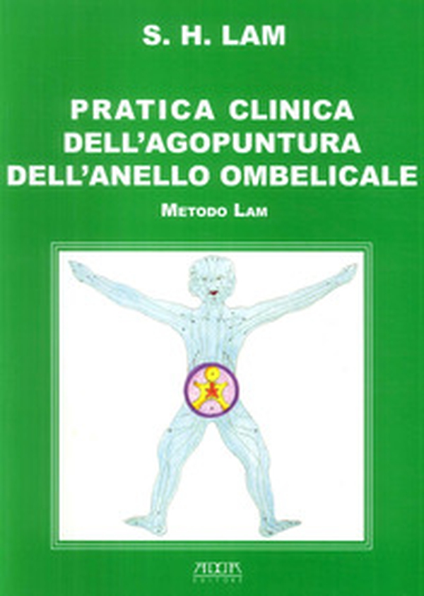 Pratica clinica dell'agopuntura dell'anello ombelicale. Metodo Lam - Librerie.coop Pratica clinica dell'agopuntura dell'anello ombelicale. Metodo Lam - Librerie.coop