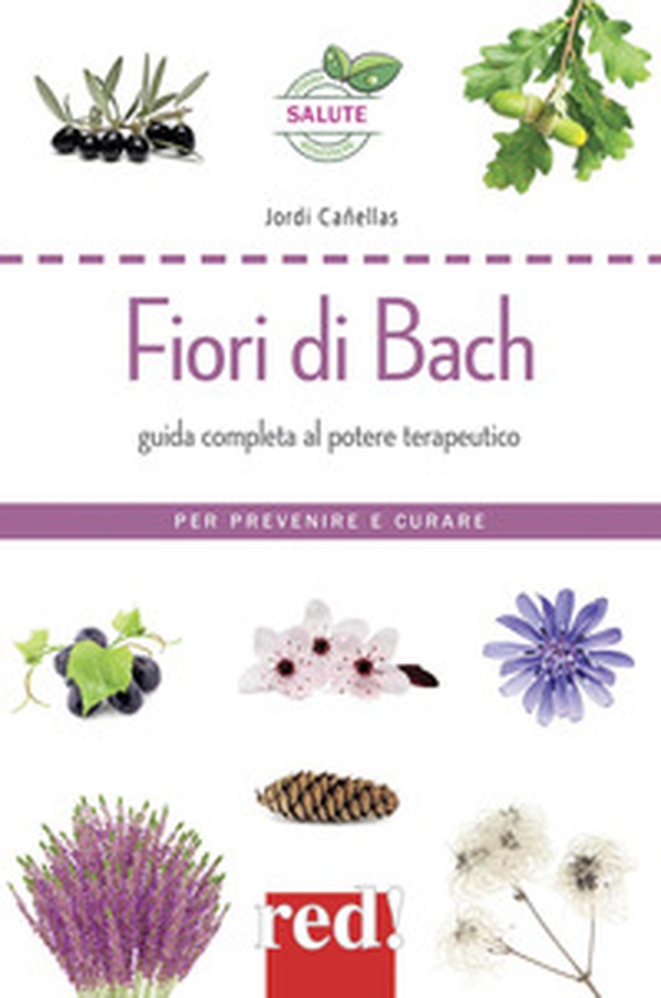 Fiori di Bach. Guida completa al potere terapeutico. Per prevenire e curare - Librerie.coop Fiori di Bach. Guida completa al potere terapeutico. Per prevenire e curare - Librerie.coop
