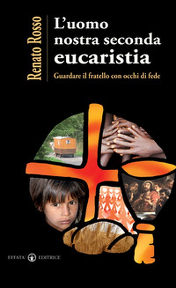L'uomo nostra seconda eucaristia. Guardare il fratello con occhi di fede - Librerie.coop L'uomo nostra seconda eucaristia. Guardare il fratello con occhi di fede - Librerie.coop