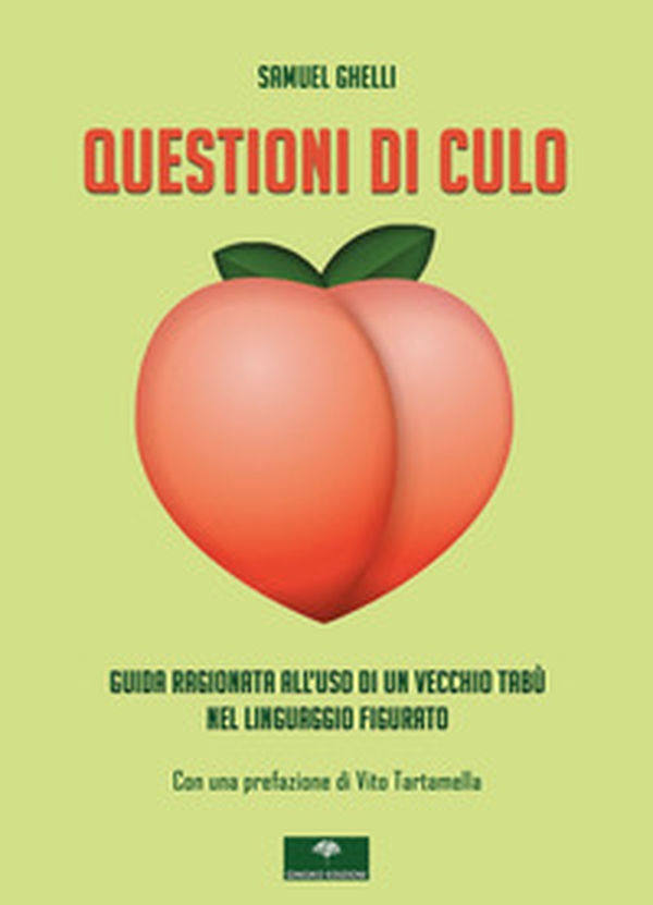 Questioni di culo. Guida ragionata all'uso di un vecchio tabù nel linguaggio figurato - Librerie.coop Questioni di culo. Guida ragionata all'uso di un vecchio tabù nel linguaggio figurato - Librerie.coop