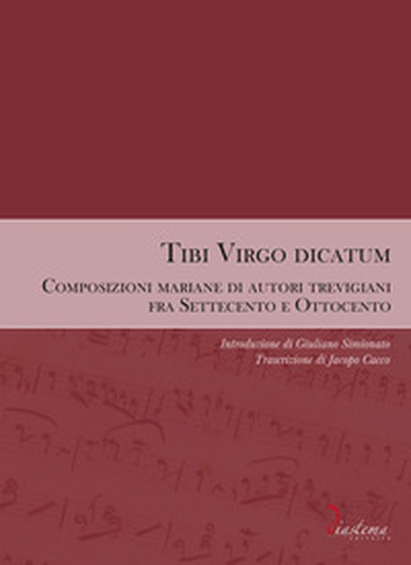 Tibi Virgo dicatum. Composizioni mariane di autori trevigiani fra Settecento e Ottocento - Librerie.coop Tibi Virgo dicatum. Composizioni mariane di autori trevigiani fra Settecento e Ottocento - Librerie.coop