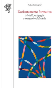 L'orientamento formativo. Modelli pedagogici e prospettive didattiche - Librerie.coop