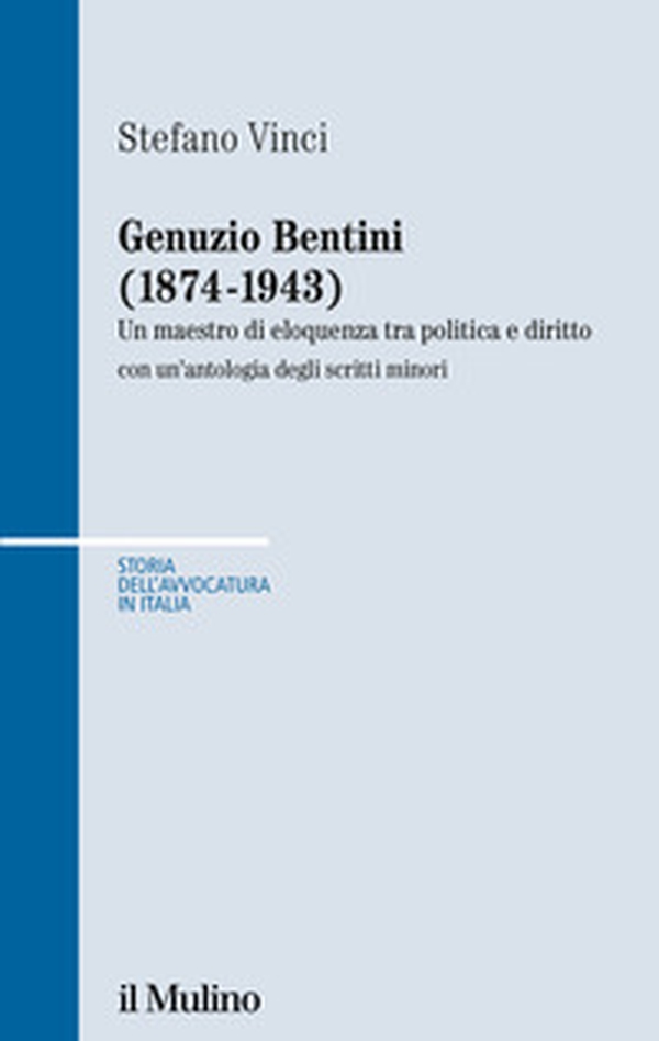 Genuzio Bentini (1874-1943). Un maestro di eloquenza tra politica e diritto con un'antologia degli scritti minori - Librerie.coop Genuzio Bentini (1874-1943). Un maestro di eloquenza tra politica e diritto con un'antologia degli scritti minori - Librerie.coop