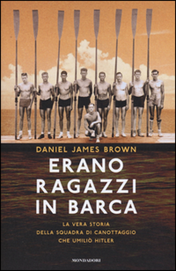 Erano ragazzi in barca. La vera storia della squadra di canottaggio che umiliò Hitler - Librerie.coop Erano ragazzi in barca. La vera storia della squadra di canottaggio che umiliò Hitler - Librerie.coop