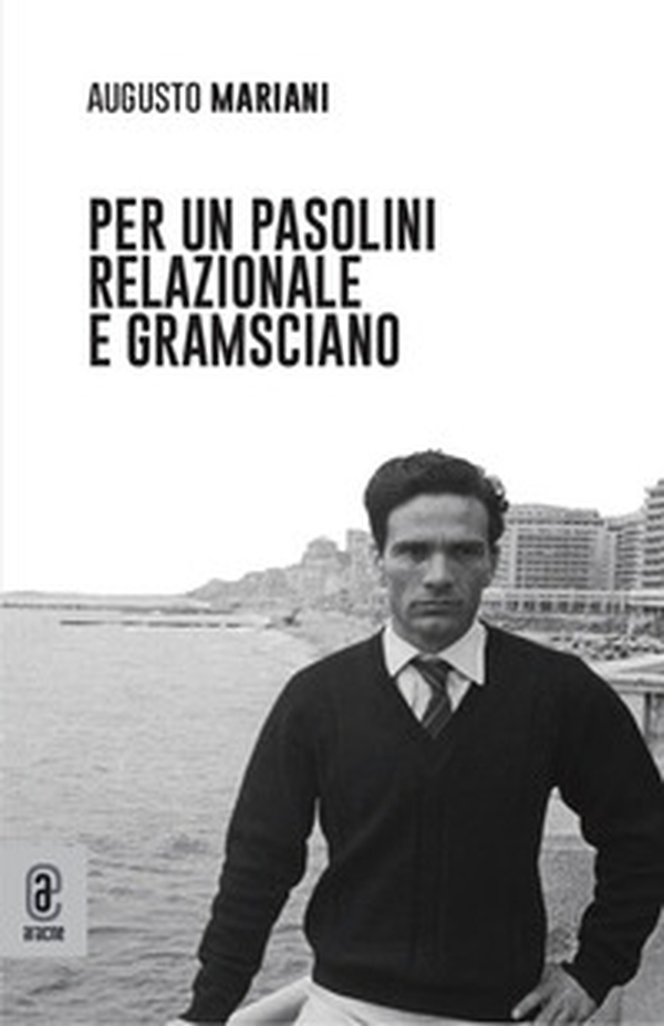 Per un Pasolini relazionale e gramsciano - Librerie.coop Per un Pasolini relazionale e gramsciano - Librerie.coop