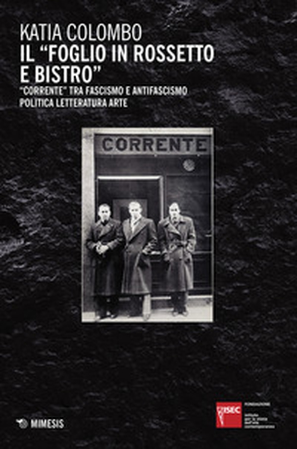 Il «foglio in rossetto e bistro». «Corrente» tra fascismo e antifascismo, politica, letteratura, arte - Librerie.coop Il «foglio in rossetto e bistro». «Corrente» tra fascismo e antifascismo, politica, letteratura, arte - Librerie.coop