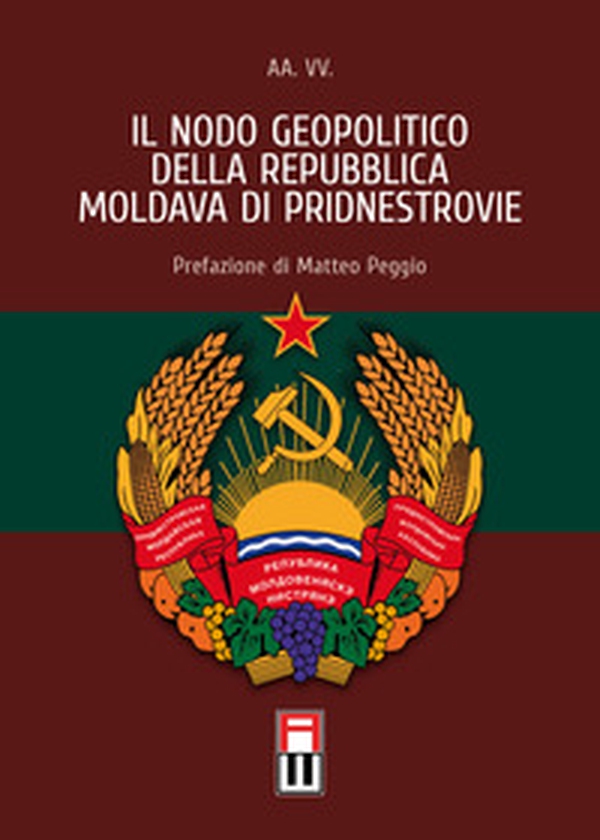 Il nodo geopolitico della Repubblica Moldava di Pridnestrovie - Librerie.coop Il nodo geopolitico della Repubblica Moldava di Pridnestrovie - Librerie.coop