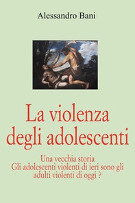 La violenza degli adolescenti - Librerie.coop