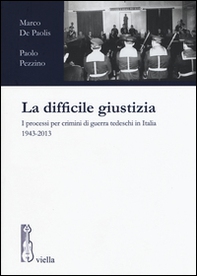 La difficile giustizia. I processi per crimini di guerra tedeschi in Italia (1943-2013) - Librerie.coop
