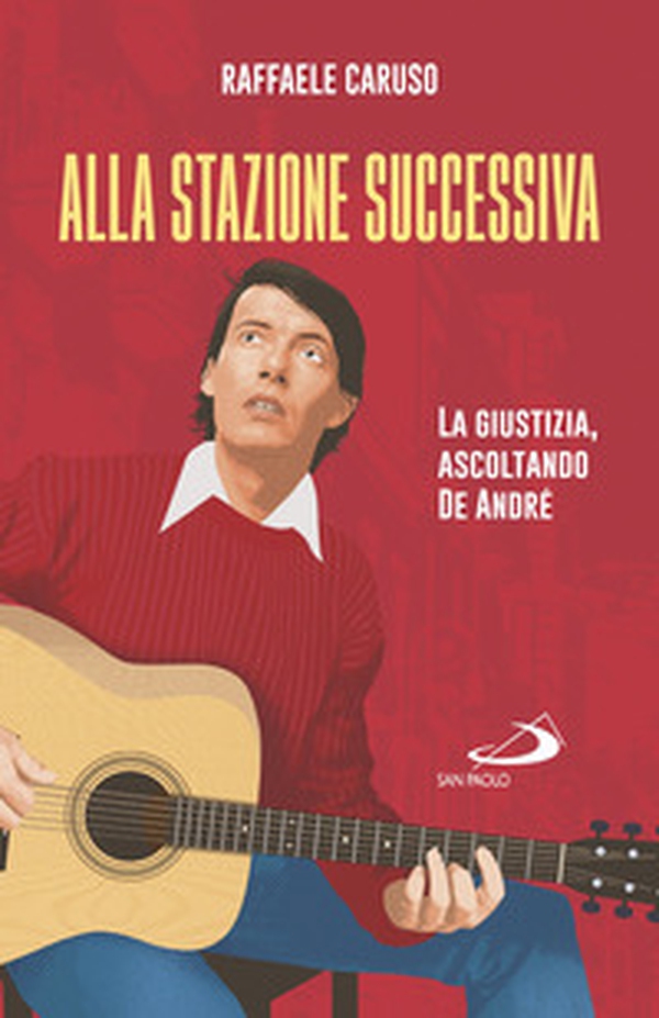 Alla stazione successiva. La giustizia, ascoltando De André - Librerie.coop Alla stazione successiva. La giustizia, ascoltando De André - Librerie.coop
