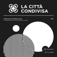 La città condivisa. L'architettura per un nuovo equilibrio sociale. 5ª Biennale di architettura di Pisa (13-29 ottobre 2023) - Librerie.coop