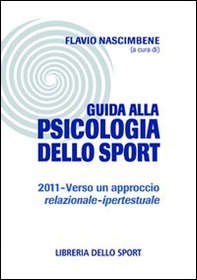 Guida alla psicologia dello sport 2011. Verso un approccio relazionale-ipertestuale - Librerie.coop