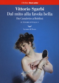 Dal mito alla favola bella. Da Canaletto a Boldini. Il tesoro d'Italia - Vol. 5 - Librerie.coop
