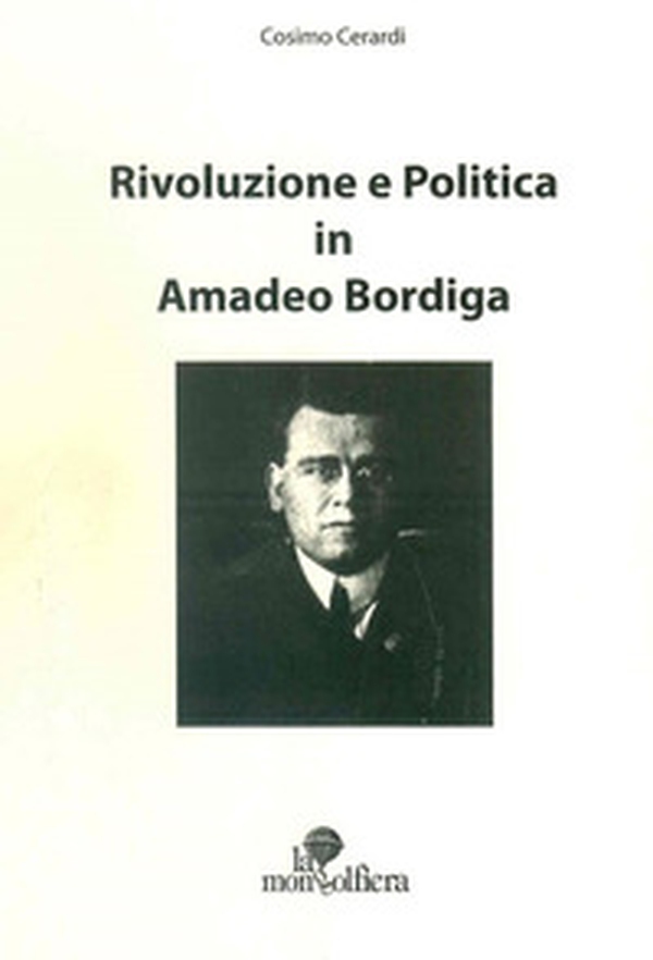 Rivoluzione e politica in Amadeo Bordiga - Librerie.coop Rivoluzione e politica in Amadeo Bordiga - Librerie.coop
