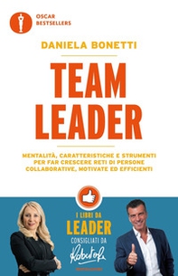 Team leader. Mentalità, caratteristiche e strumenti per far crescere reti di persone collaborative, motivate ed efficienti - Librerie.coop