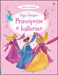 Principesse e ballerine. Oggi disegno - Librerie.coop