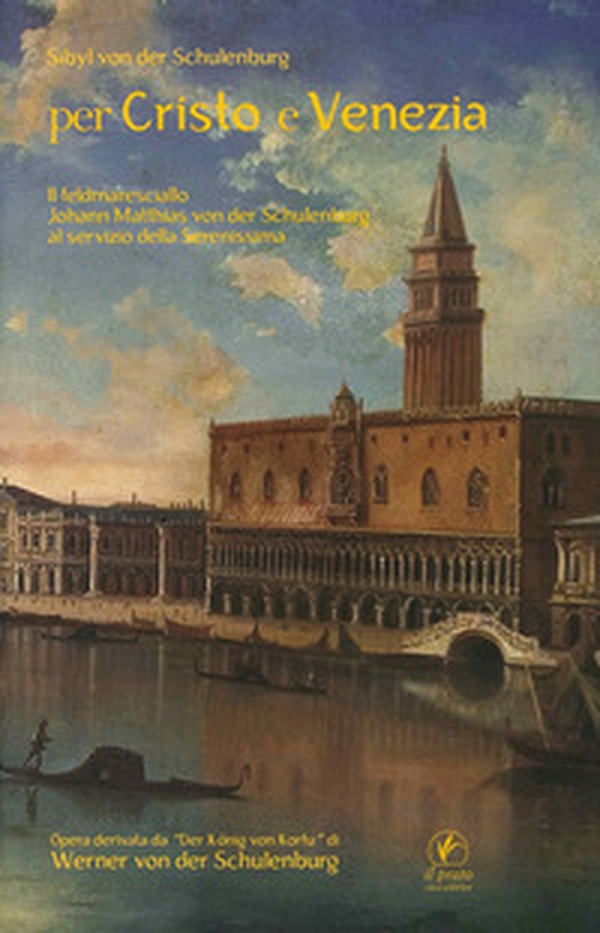 Per Cristo e Venezia. Il Feldmaresciallo Matthias von der Schulenburg al servizio delle Serenessima - Librerie.coop Per Cristo e Venezia. Il Feldmaresciallo Matthias von der Schulenburg al servizio delle Serenessima - Librerie.coop