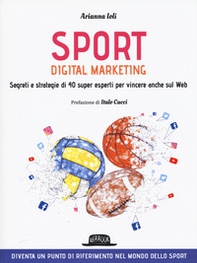 Sport digital marketing. Segreti e strategie di 40 super esperti per vincere anche sul web - Librerie.coop