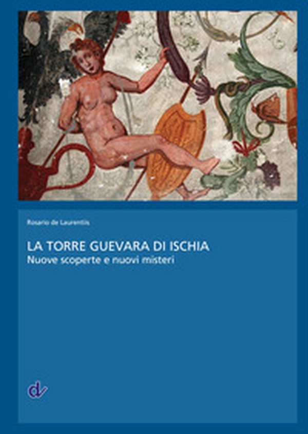 La Torre Guevara di Ischia. Nuove scoperte e nuovi misteri - Librerie.coop La Torre Guevara di Ischia. Nuove scoperte e nuovi misteri - Librerie.coop