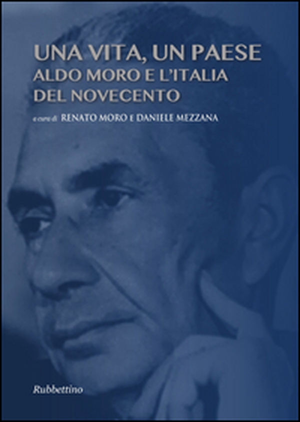 Una vita, un paese. Aldo Moro e l'Italia del Novecento - Librerie.coop Una vita, un paese. Aldo Moro e l'Italia del Novecento - Librerie.coop