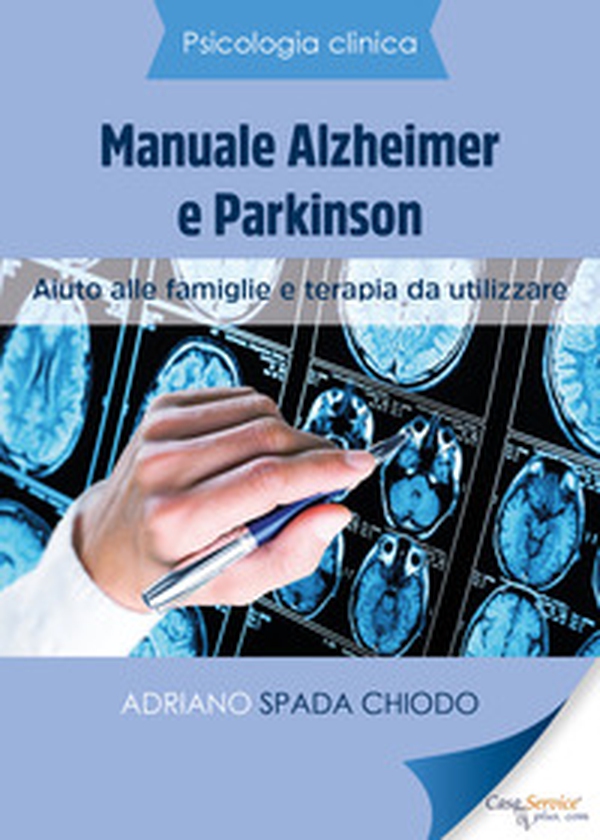 Psicologia Clinica. Manuale Alzheimer e Parkinson. Aiuto alle famiglie e terapia da utilizzare - Librerie.coop Psicologia Clinica. Manuale Alzheimer e Parkinson. Aiuto alle famiglie e terapia da utilizzare - Librerie.coop