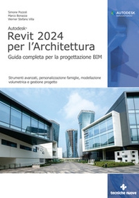 Autodesk Revit 2024 per l'architettura. Guida completa per la progettazione BIM. Strumenti avanzati, personalizzazione famiglie, modellazione volumetrica e gestione progetto - Librerie.coop