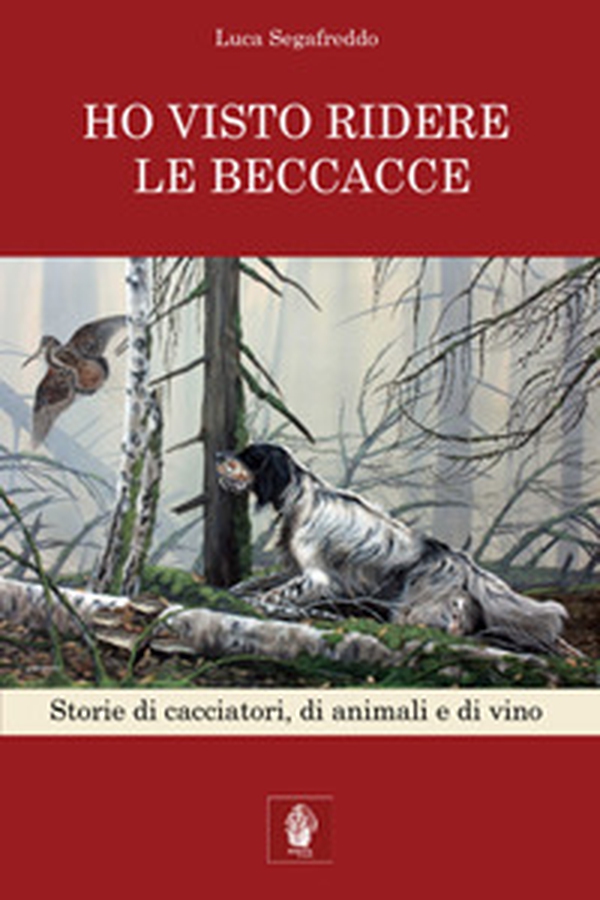 Ho visto ridere le beccacce. Storie di cacciatori, di animali e di vino - Librerie.coop Ho visto ridere le beccacce. Storie di cacciatori, di animali e di vino - Librerie.coop