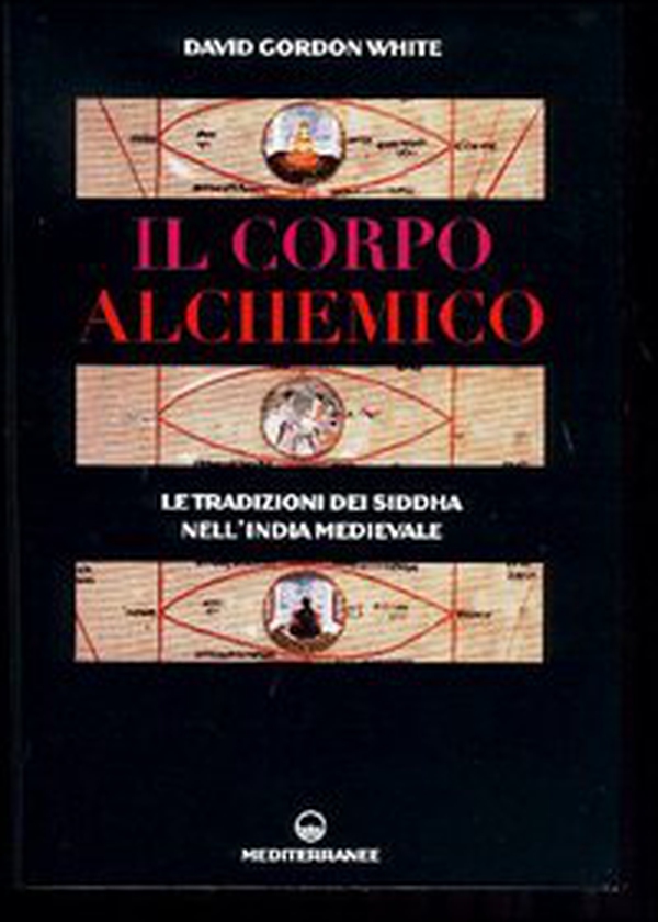 Il corpo alchemico. Le tradizioni dei Siddha nell'India medievale - Librerie.coop Il corpo alchemico. Le tradizioni dei Siddha nell'India medievale - Librerie.coop