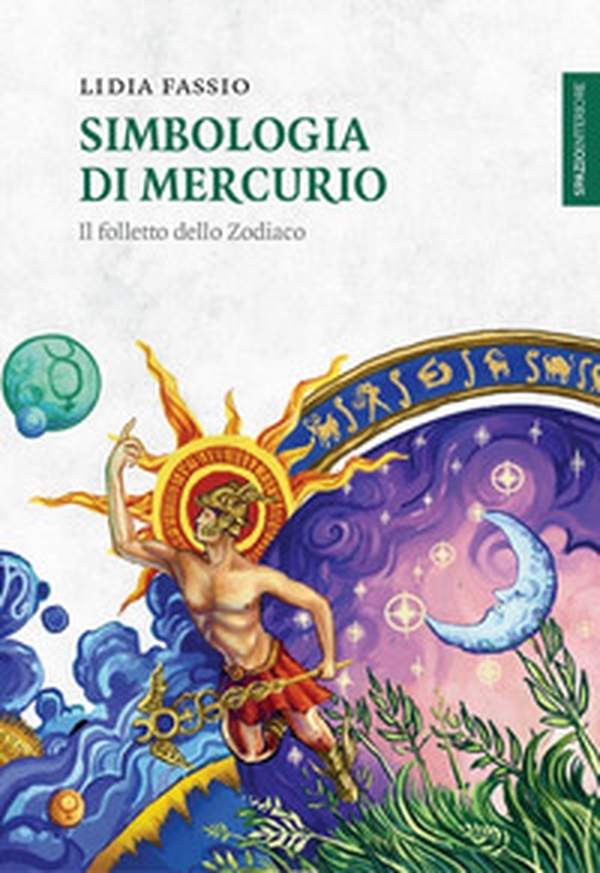 Simbologia di Mercurio. Il folletto dello Zodiaco - Librerie.coop Simbologia di Mercurio. Il folletto dello Zodiaco - Librerie.coop