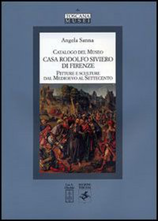 Catalogo del Museo Casa Rodolfo Siviero di Firenze. Pitture e sculture dal Medioevo al Settecento - Librerie.coop Catalogo del Museo Casa Rodolfo Siviero di Firenze. Pitture e sculture dal Medioevo al Settecento - Librerie.coop