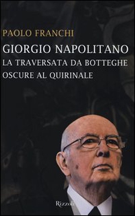 Giorgio Napolitano. La traversata da Botteghe Oscure al Quirinale - Librerie.coop