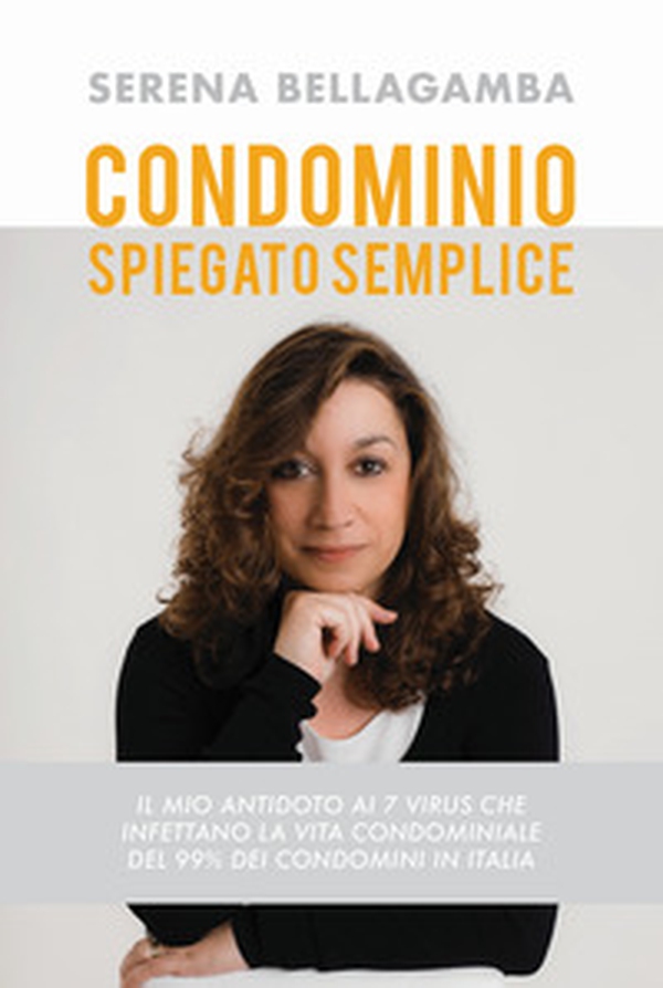 Condominio spiegato semplice. Il mio antidoto ai 7 virus che infettano la vita condominiale del 99% dei condomini in Italia - Librerie.coop Condominio spiegato semplice. Il mio antidoto ai 7 virus che infettano la vita condominiale del 99% dei condomini in Italia - Librerie.coop