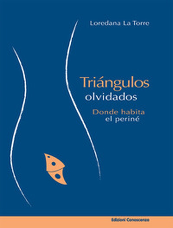 Triángulos olvidados. Donde abita el periné - Librerie.coop Triángulos olvidados. Donde abita el periné - Librerie.coop