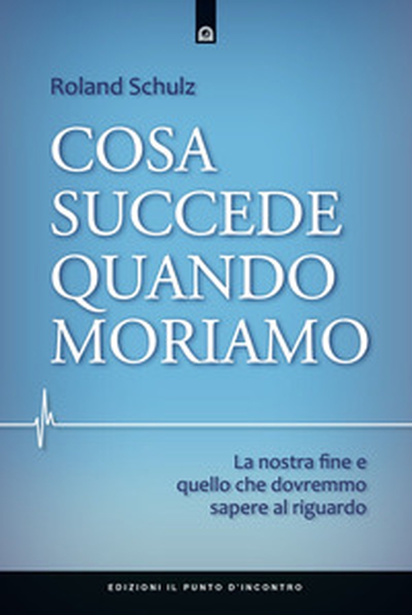 Cosa succede quando moriamo. La nostra fine e quello che dovremmo sapere al riguardo - Librerie.coop Cosa succede quando moriamo. La nostra fine e quello che dovremmo sapere al riguardo - Librerie.coop