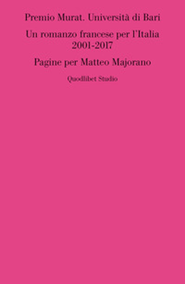 Premio Murat. Università di Bari. Un romanzo francese per l'italia 2001-2017. Pagine per Matteo Majorano - Librerie.coop Premio Murat. Università di Bari. Un romanzo francese per l'italia 2001-2017. Pagine per Matteo Majorano - Librerie.coop