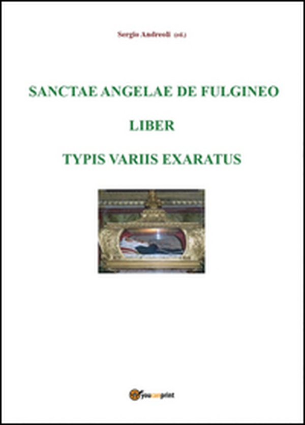 Sanctae Angelae De Fulgineo epistulae typis variis exaratae - Librerie.coop Sanctae Angelae De Fulgineo epistulae typis variis exaratae - Librerie.coop