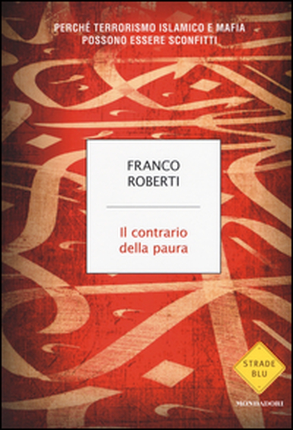 Il contrario della paura. Perché terrorismo islamico e mafia possono essere sconfitti - Librerie.coop Il contrario della paura. Perché terrorismo islamico e mafia possono essere sconfitti - Librerie.coop