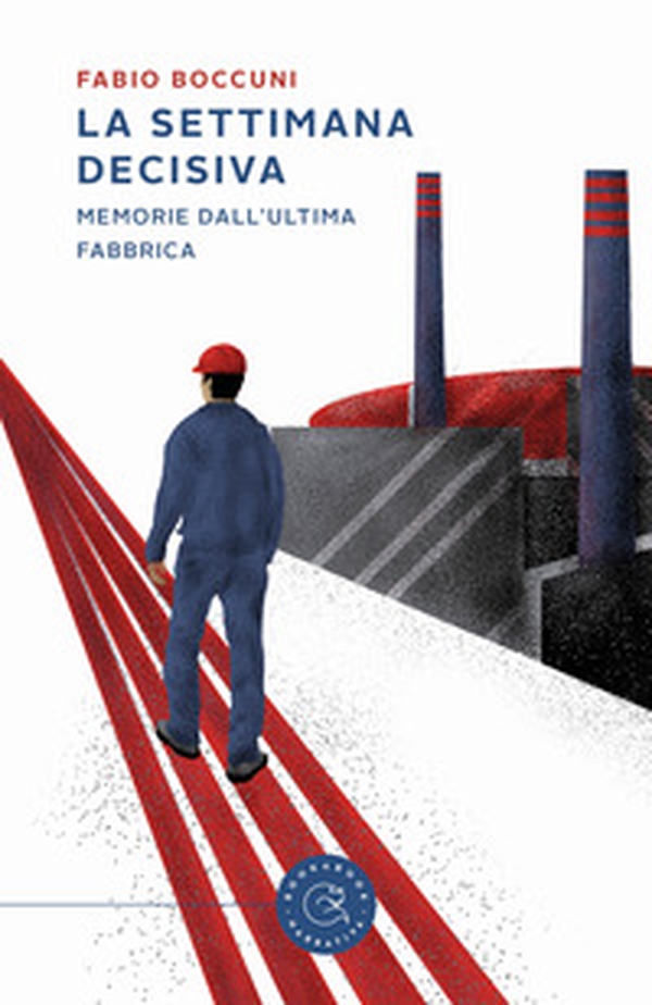 La settimana decisiva. Memorie dall'ultima fabbrica - Librerie.coop La settimana decisiva. Memorie dall'ultima fabbrica - Librerie.coop
