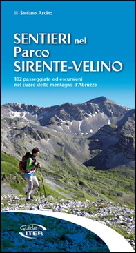 Sentieri nel parco Sirente-Velino. 102 passeggiate ed escursioni nel cuore delle montagne d'Abruzzo - Librerie.coop
