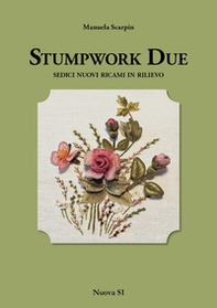 Stumpwork due. Sedici nuovi ricami in rilievo - Librerie.coop
