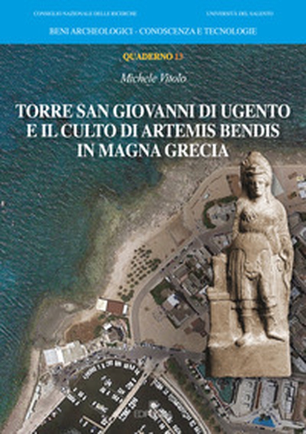 Torre San Giovanni di Ugento e il culto di Artemis Bendis in Magna Grecia - Librerie.coop Torre San Giovanni di Ugento e il culto di Artemis Bendis in Magna Grecia - Librerie.coop