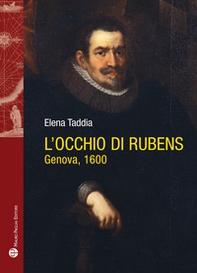 L'occhio di Rubens. Genova, 1600 - Librerie.coop